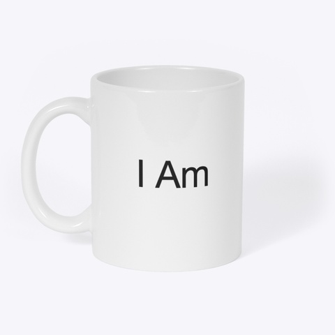 I Am...... Mug White T-Shirt Front