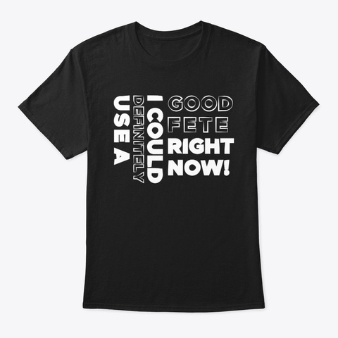 Good Fete T Shirt Black T-Shirt Front