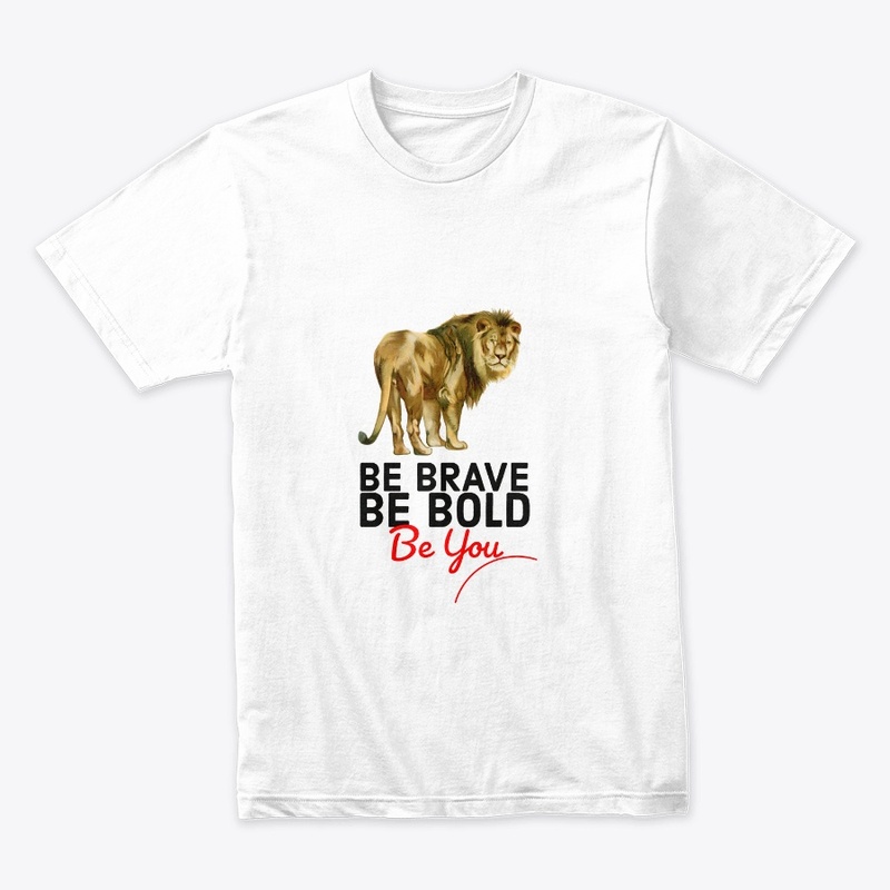 BE BRAVE BE BOLD BE YOU