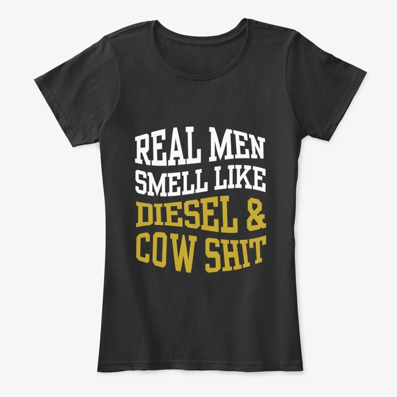 REAL MEN SMELL LIKE DIESEL AND COW SHIT