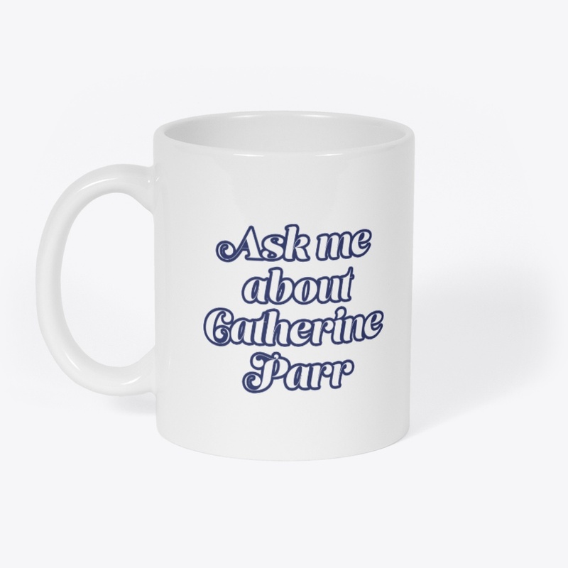 Ask me about Catherine Parr