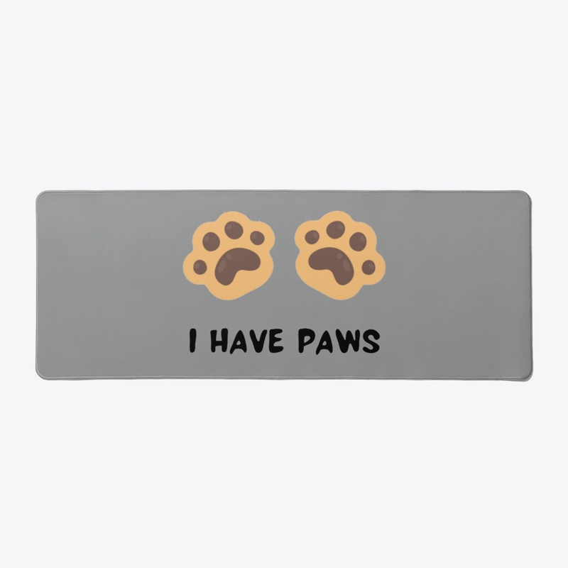 I HAVE PAWS Desk Mat