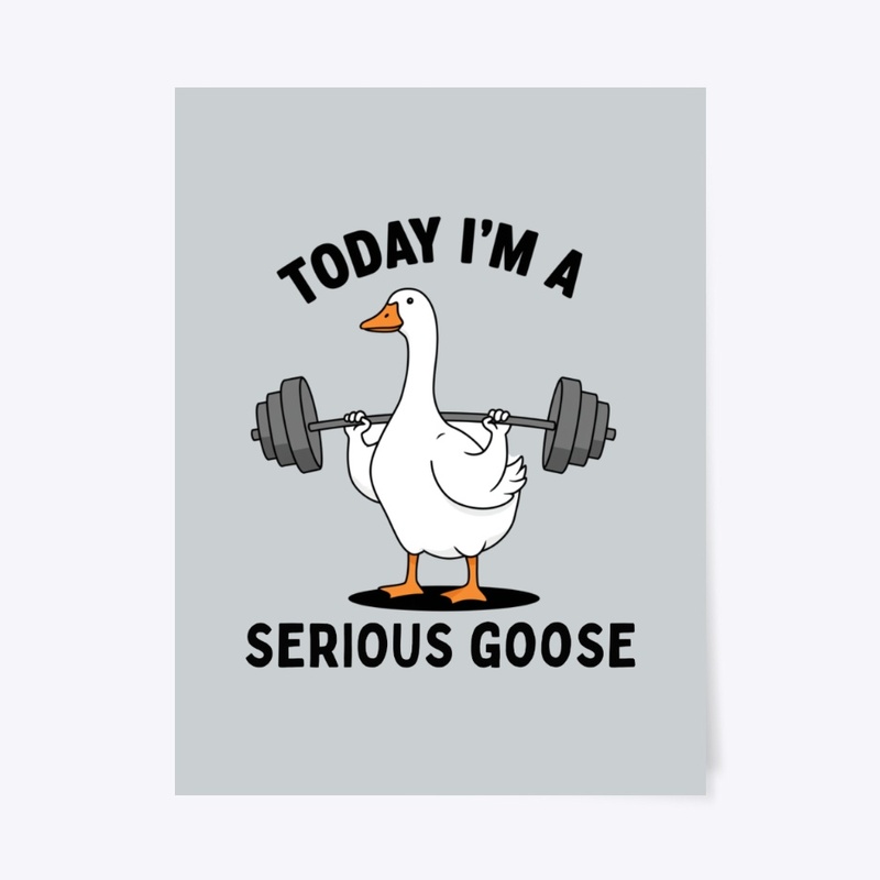 Today I’m a Serious Goose – Funny 