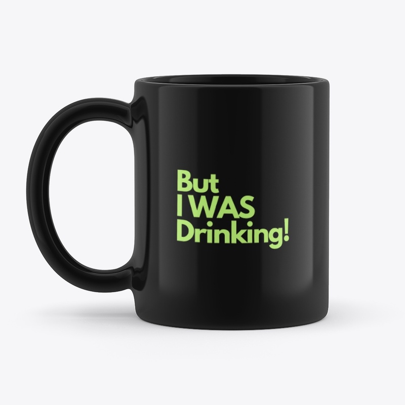 But I Was Drinking