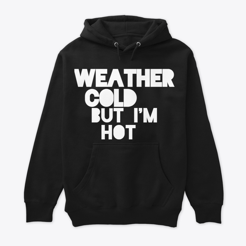 Weather Cold But Im Hot