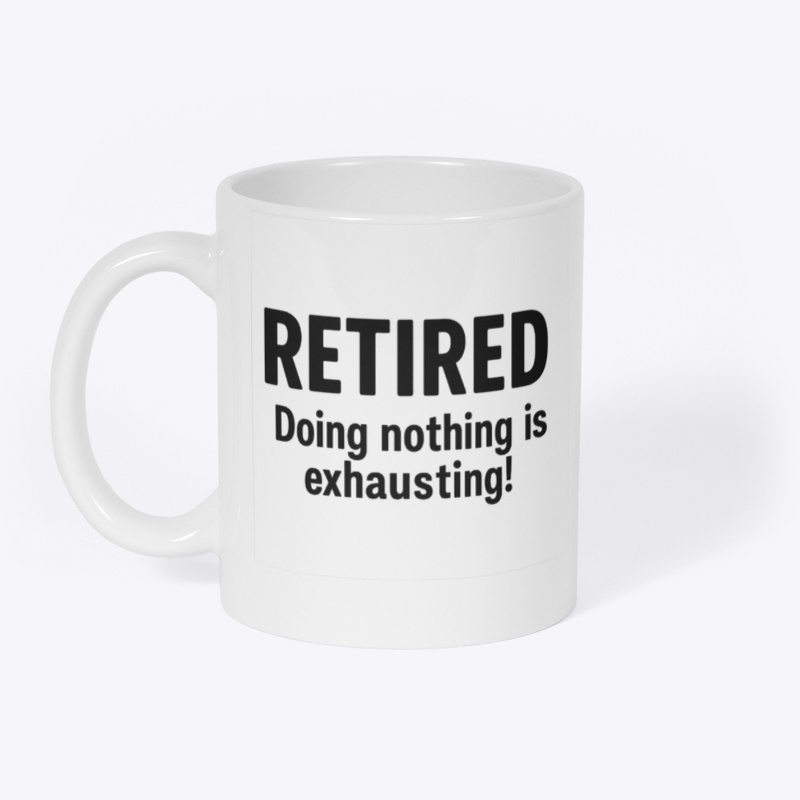 Retired – Doing Nothing Is Exhausting!