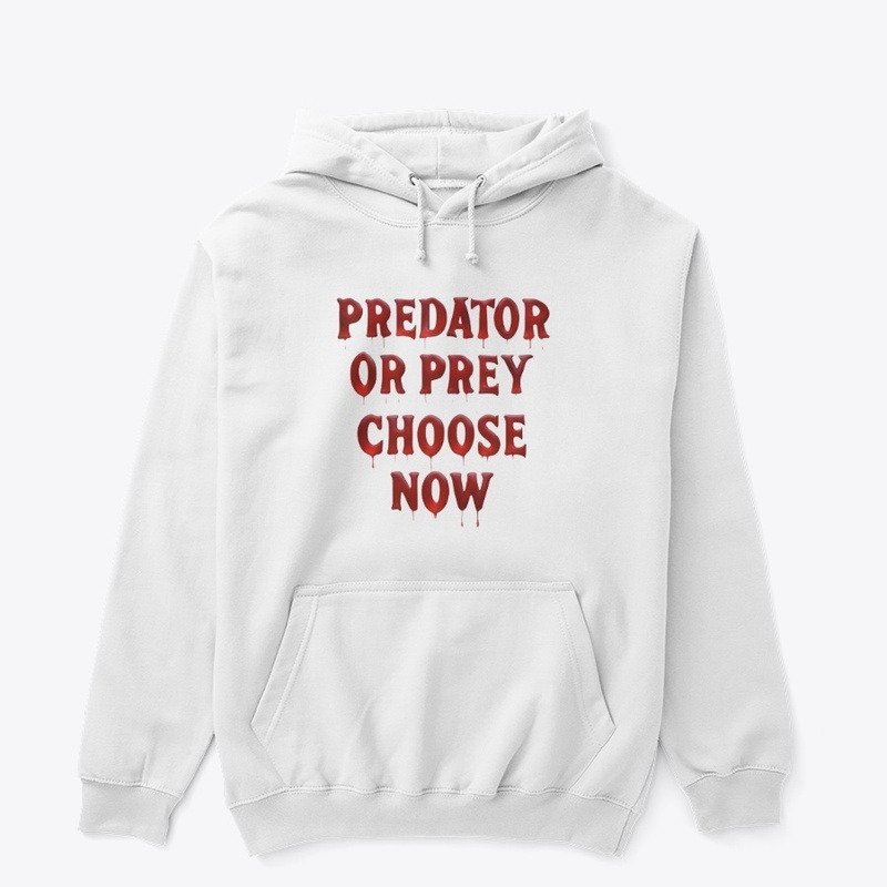 Predator or Prey Choose Now - Unisex Classic Pullover Hoodie - Unisex Classic Pullover Hoodie - Unisex Classic Pullover Hoodie - Unisex Classic Pullover Hoodie