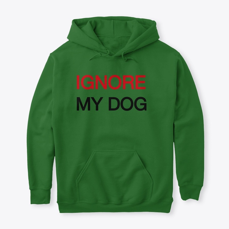 IGNORE MY DOG
