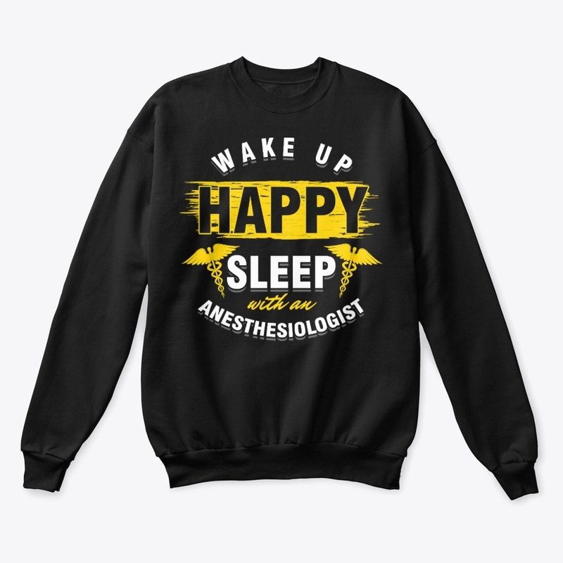 Wake Up Happy Anaesthetics Gift T-Shirt