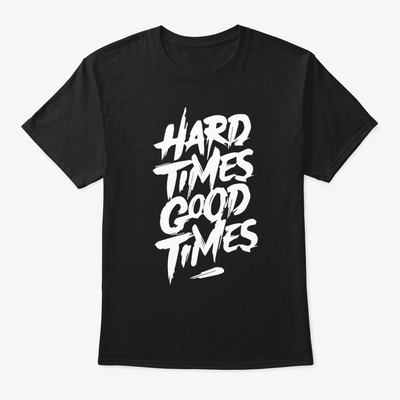 HARD TIMES GOOD TIMES balck t-shirt