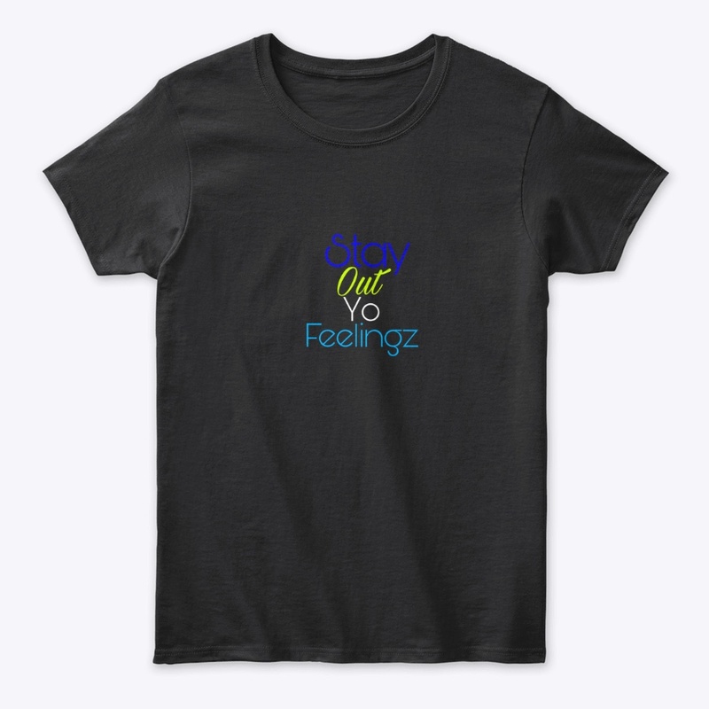 Stay out yo feelingz Gear