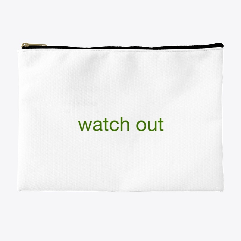 watch  out