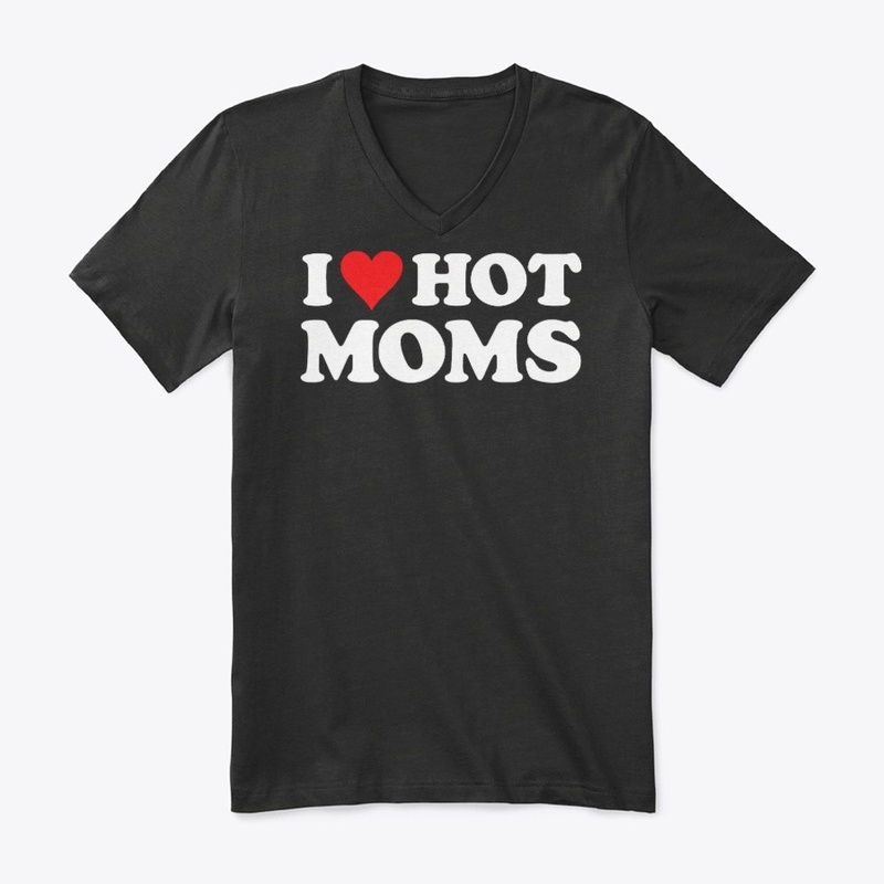 I Love Hot Moms Tshirt Funny Red Heart 