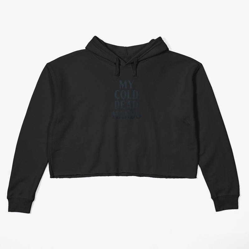 My Cold Dead Hands - Women's Crop Hoodie - Women's Crop Hoodie