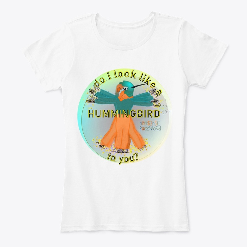 Do I look like a hummingbird to you?