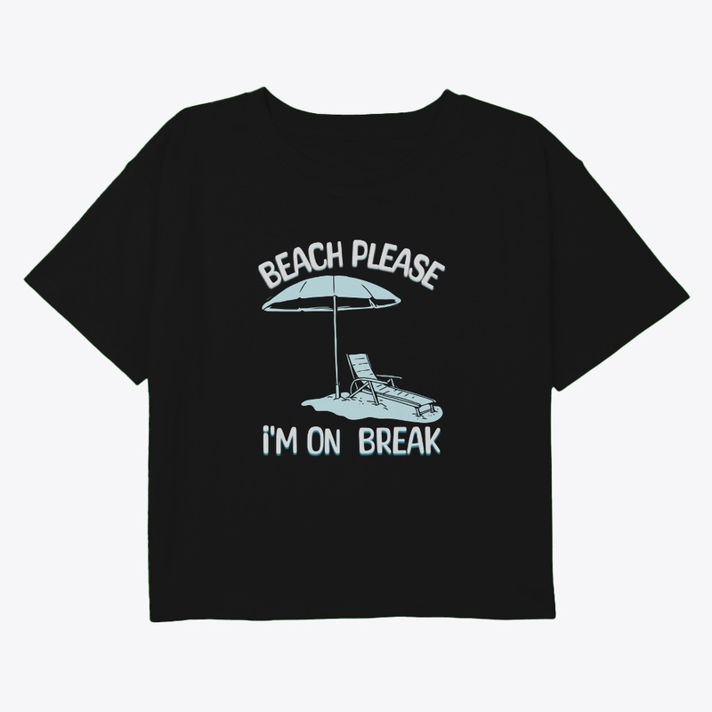 Beach Please I'm On Break