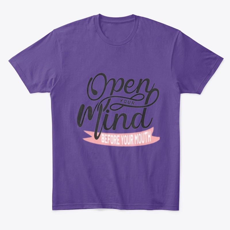 "Open Your Mind Before Your Mouth" 