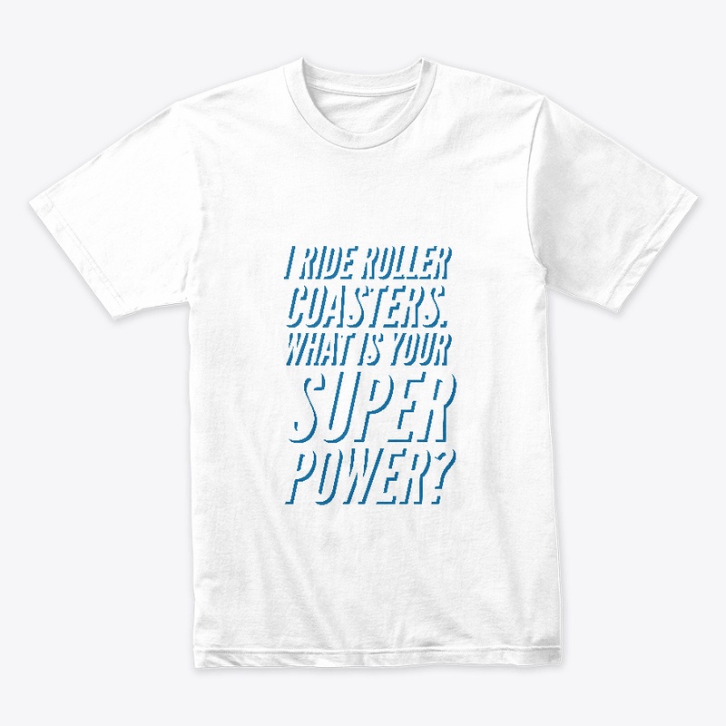 I Ride Roller Coasters Super Power