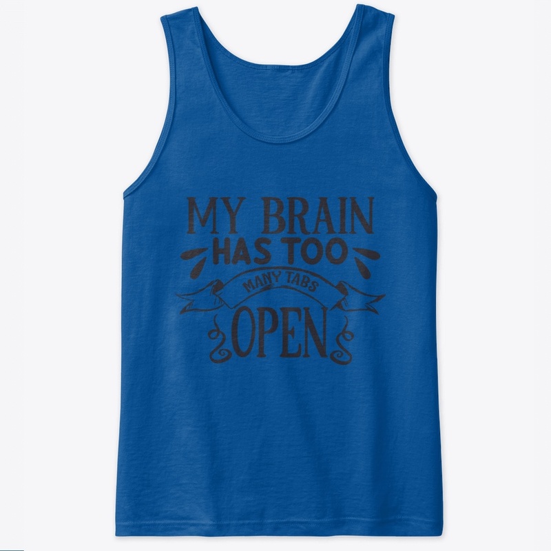 My Brain Has too Many Tabs Open