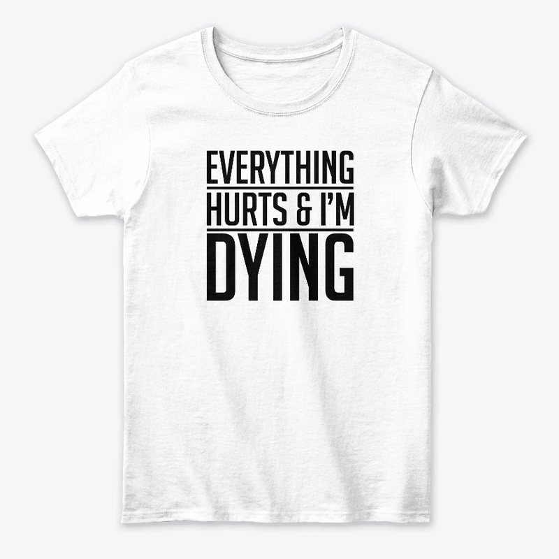 Everything HURTS and I''m DYING