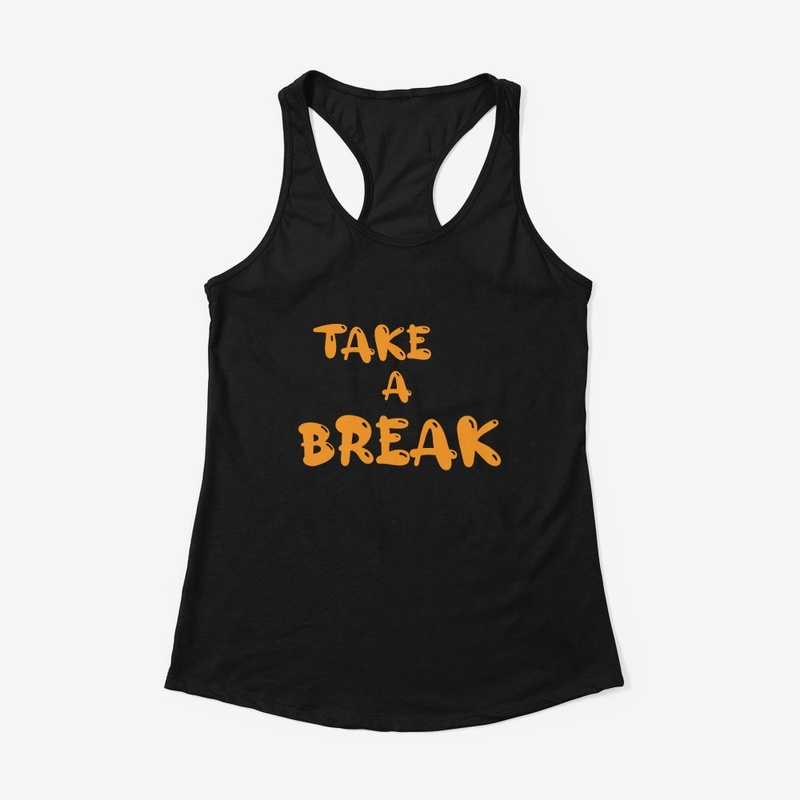 TAKE A BREAK