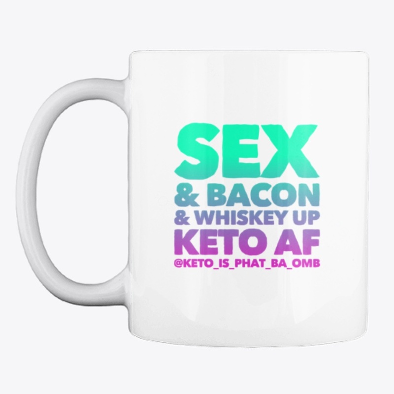 Sex & Bacon & Whiskey Up & Keto AF