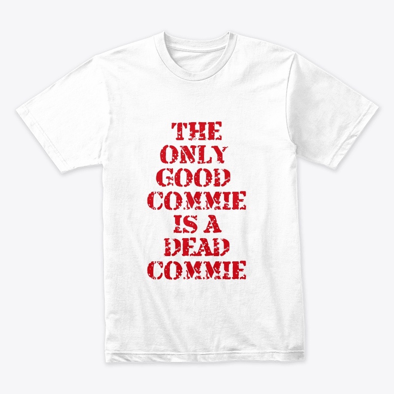 The only good commie is a dead commie
