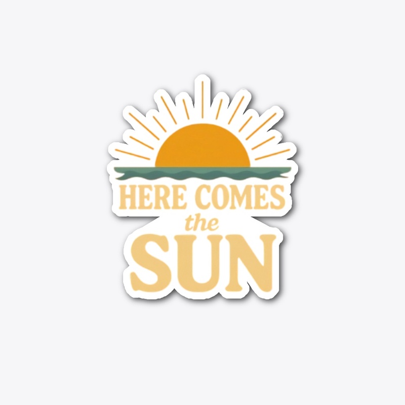 here comes the sun