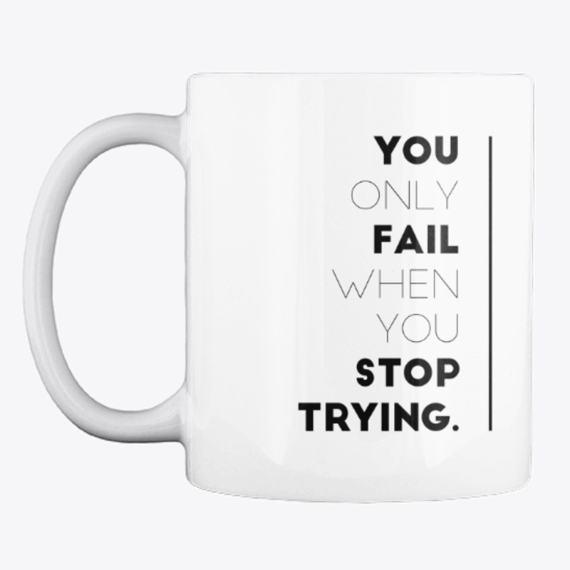 You Only Fail When You Stop Trying Mug