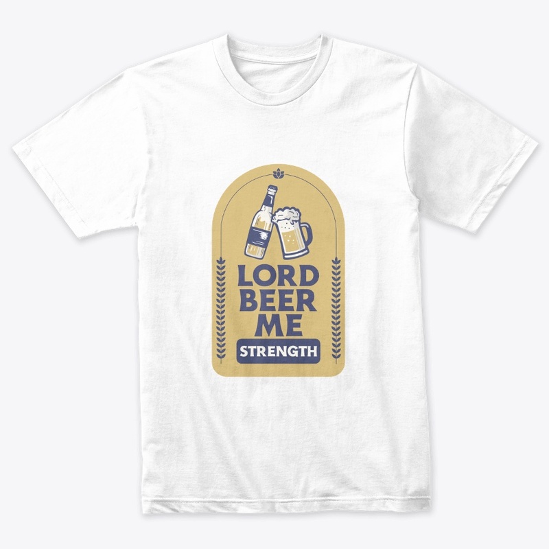 Lord Beer Me Strength