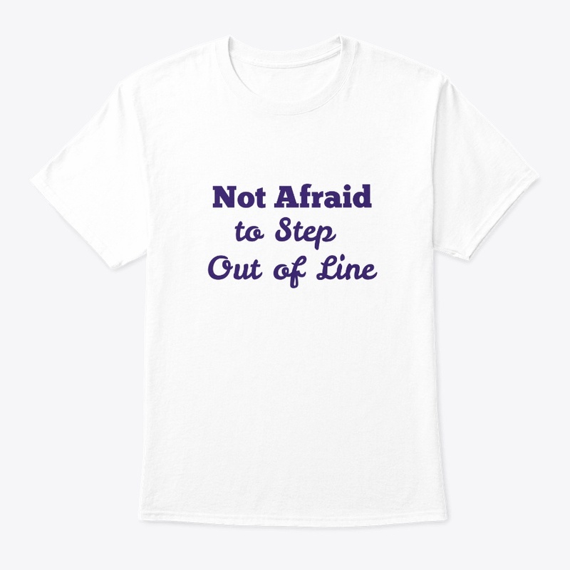 Not Afraid to Step Out Of Line