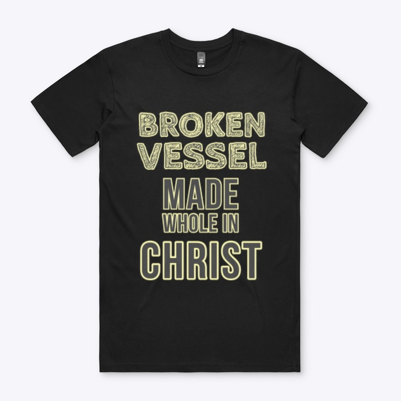 Broken Vessel Made Whole in Christ 