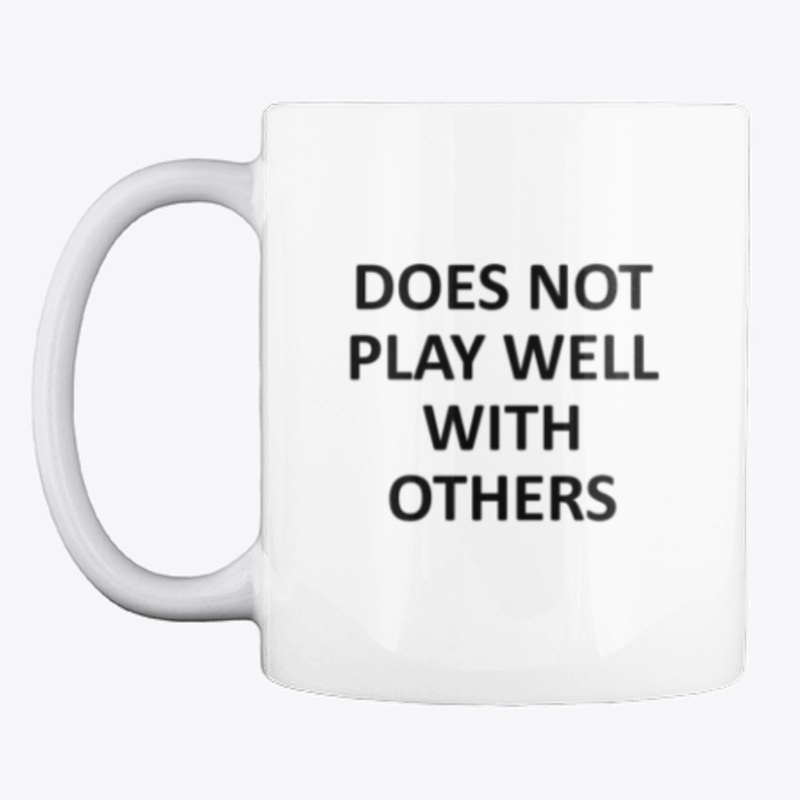 Does Not Play Well With Others