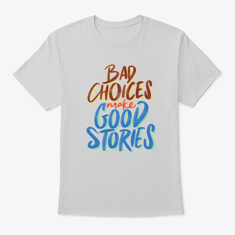 Bad Choice Make Good Stories - Quote