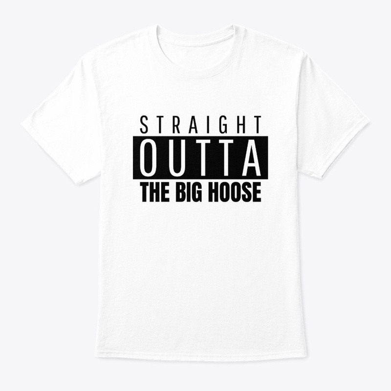 STRAIGHT OUTTA THE BIG HOOSE