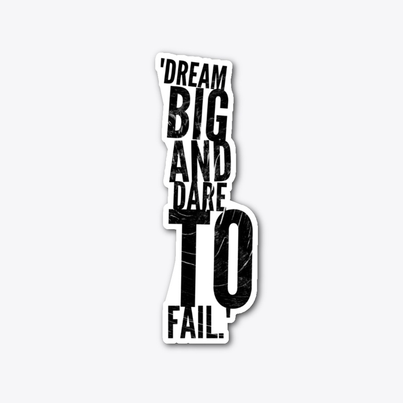 Dream Big And Dare To Fail