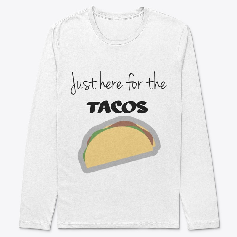 Just Here For The Tacos