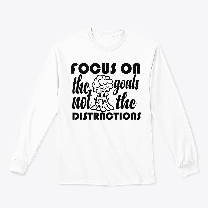 focus on the goals not the distractions