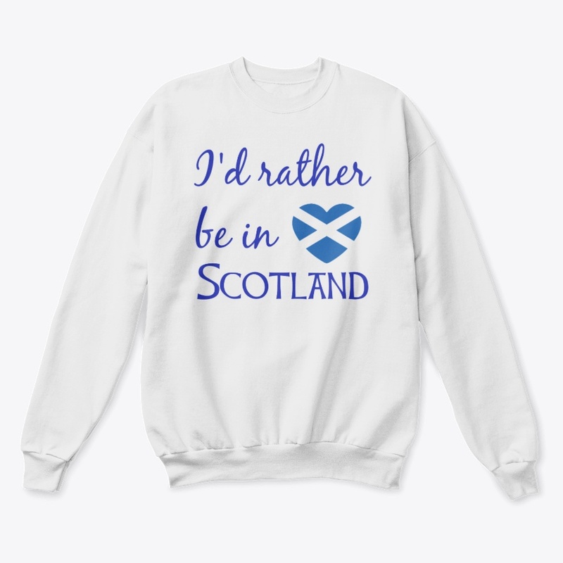 I'd Rather be in Scotland Sweatshirt