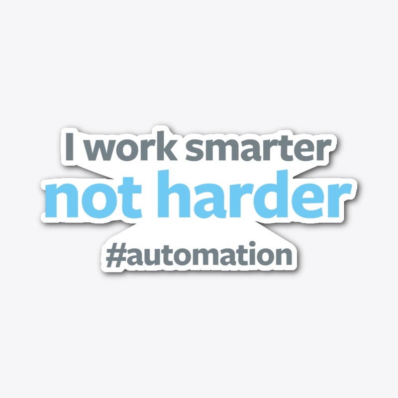 I Work Smarter not Harder