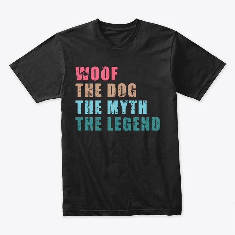 Woof The Dog The Myth The Legend Shirt