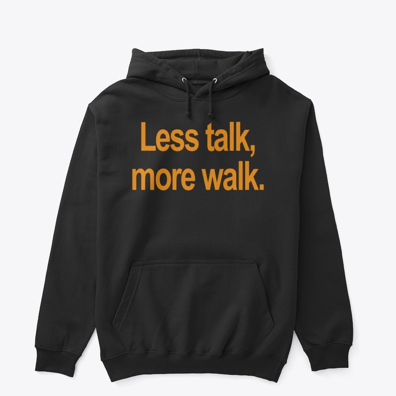 Less Talk, More Walk
