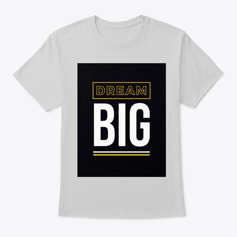 BIG DREAMS T SHIRTS
