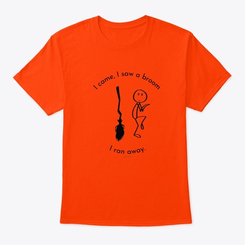 I Came I Saw A Broom I Ran Away Cleaning Orange T-Shirt Front
