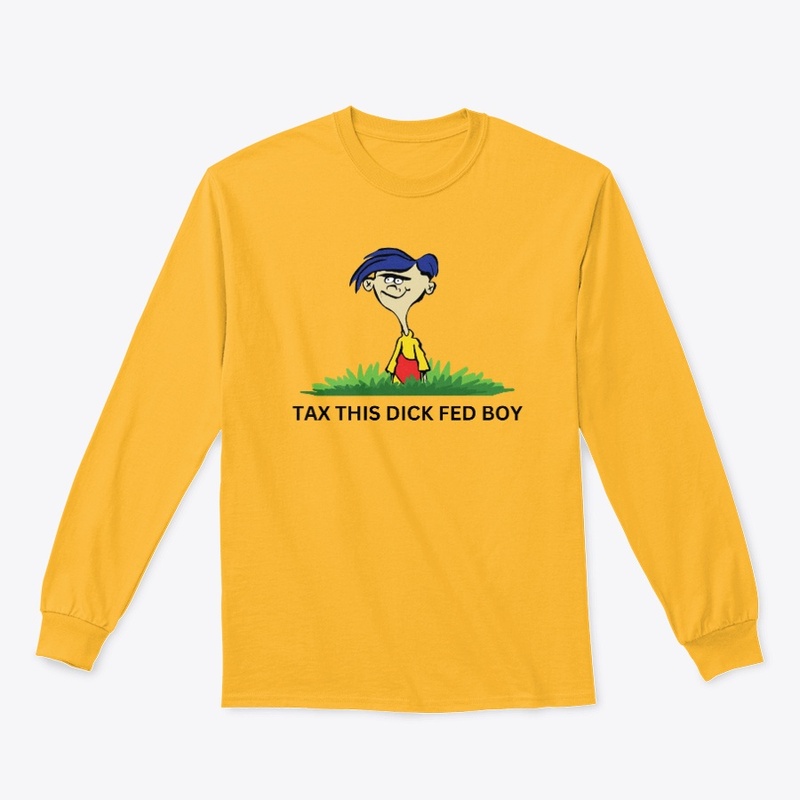 TAX THIS DICK FED BOY