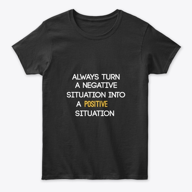 turn any situation into a positive one