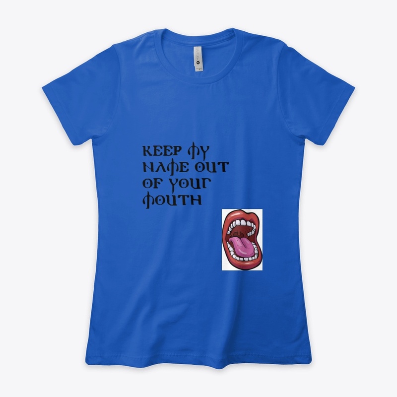 Keep My Name Out Of Your Mouth Shirts