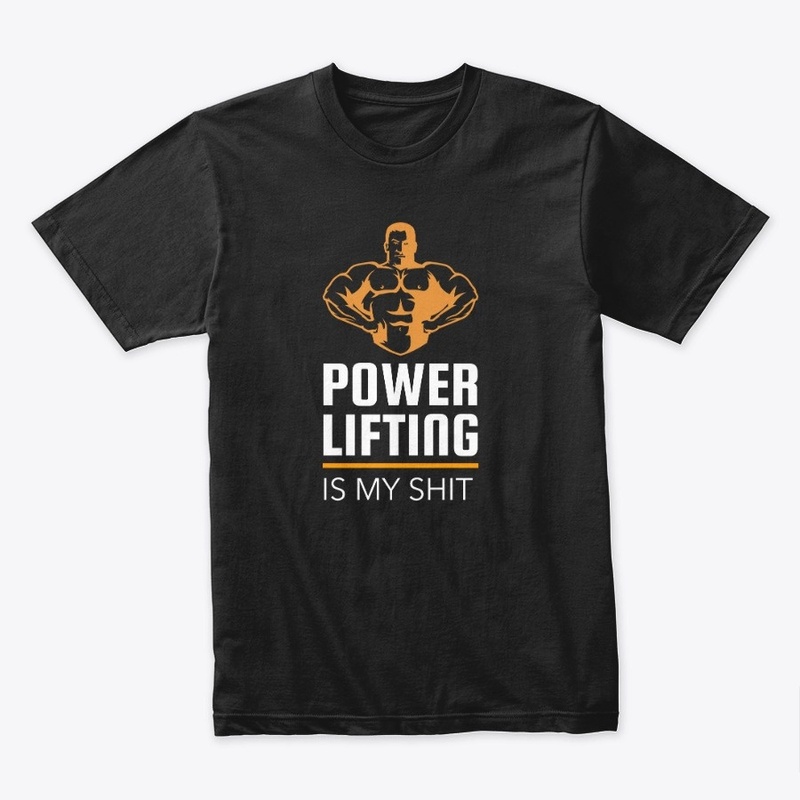 Power Lifting Is My Shit - Fitness Shirt