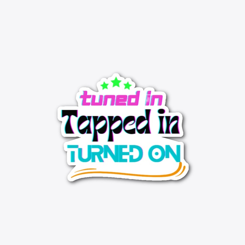 Turned In Tapped In Turned On