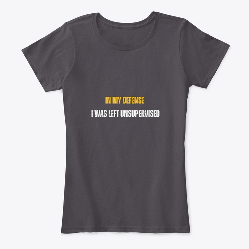 In my defense  I was left unsupervised